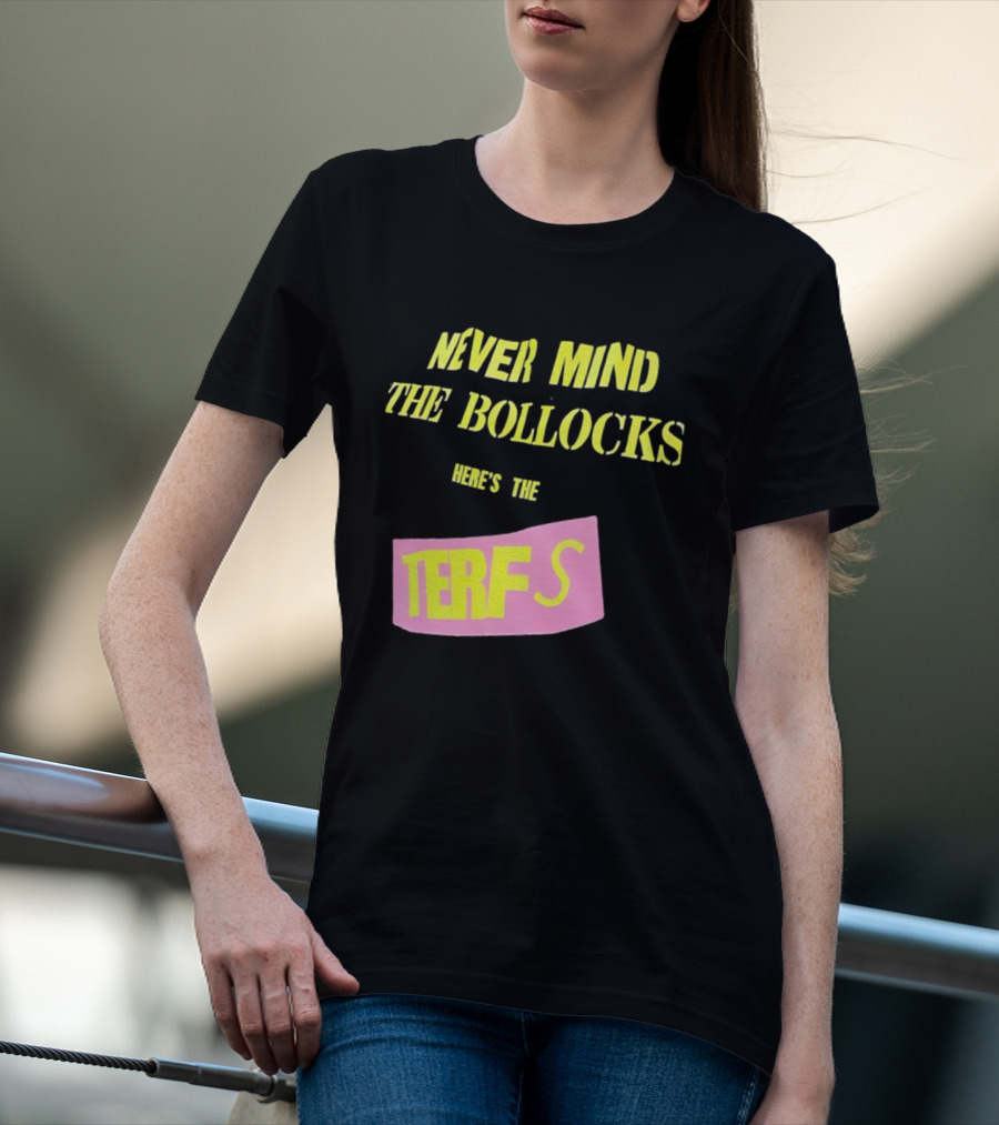 Never Mind The Bollocks Here's The Terfs Pink Patch T-Shirt