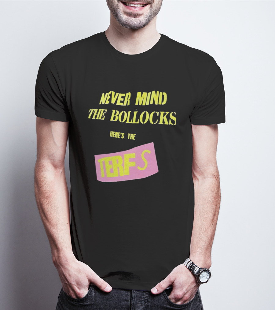 Never Mind The Bollocks Here's The Terfs Pink Patch T-Shirt