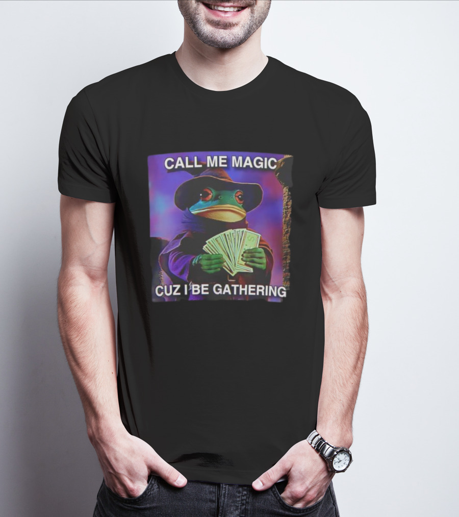 Call Me Magic Cuz I Be Gathering Frog Mage With Money Cards T-Shirt