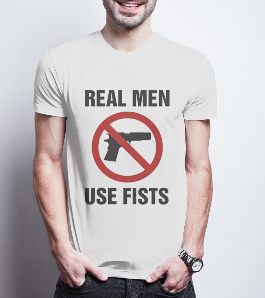 Real Men Use Fists No Firearms Symbol T-Shirt
