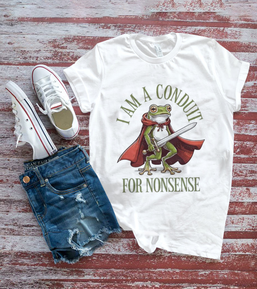 Frog I Am A Conduit For Nonsense Sword Cape Weirdcore Sayings T-Shirt