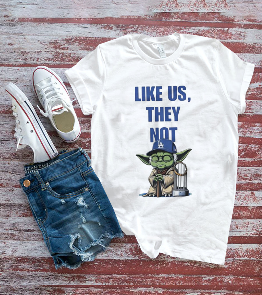 LIKE US THEY NOT LA Baby Yoda LA Hat Baseball Trophy T-Shirt