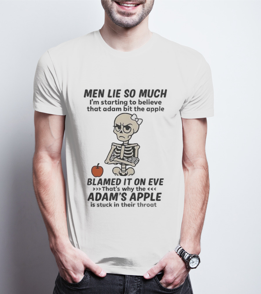 Skeleton Men Lie So Much I'm Starting To Believe Adam Bit The Apple T-Shirt