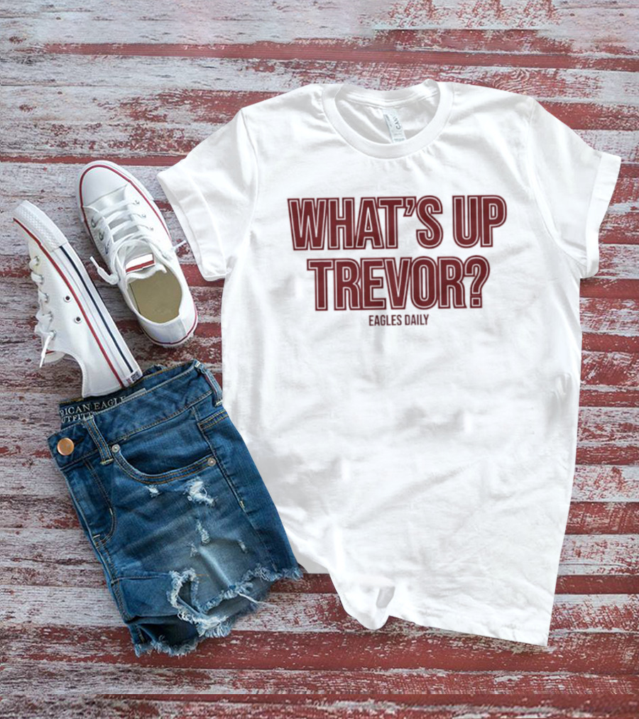 What’s Up Trevor Eagles Daily T-Shirt