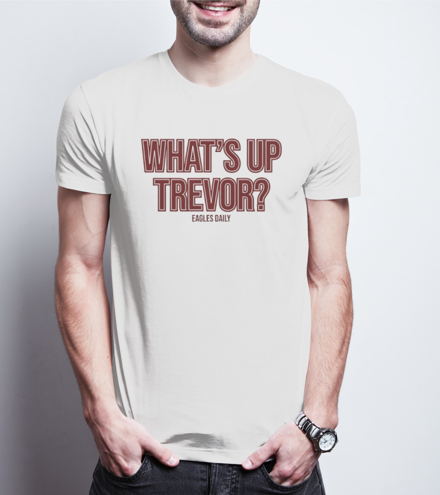 What’s Up Trevor Eagles Daily T-Shirt
