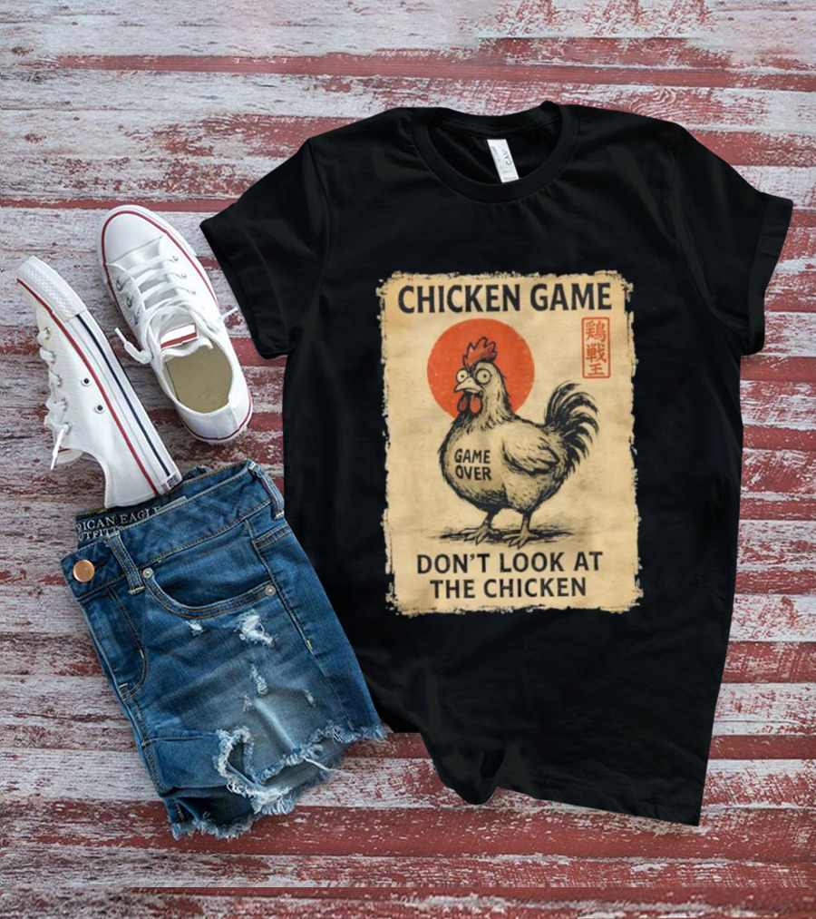 CHICKEN GAME DON’T LOOK AT THE CHICKEN GAME OVER JAPANESE T-Shirt