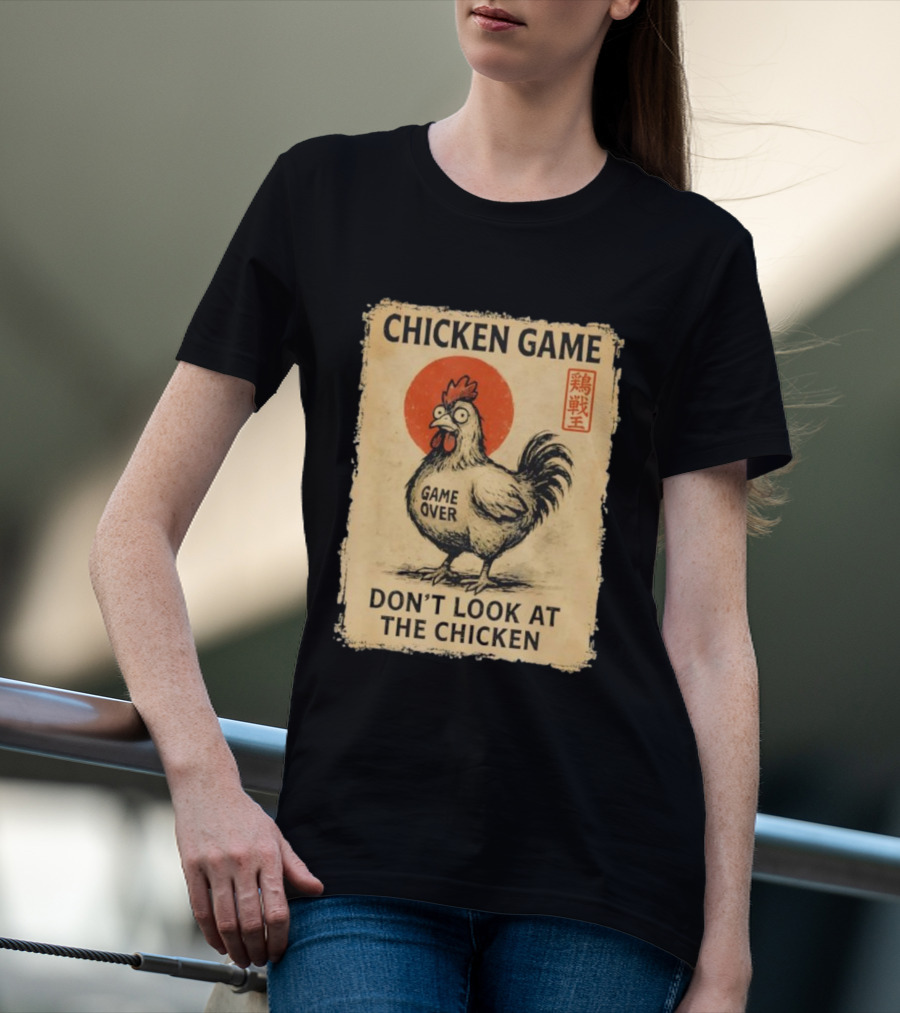 CHICKEN GAME DON’T LOOK AT THE CHICKEN GAME OVER JAPANESE T-Shirt