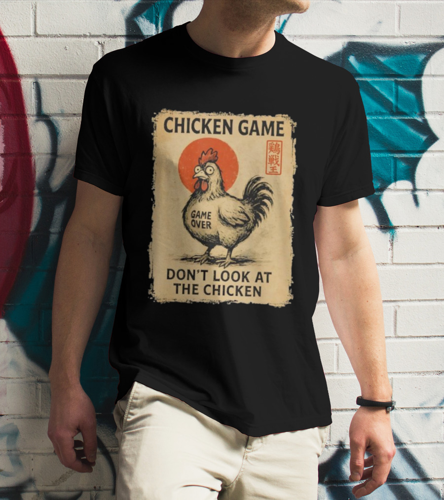 CHICKEN GAME DON’T LOOK AT THE CHICKEN GAME OVER JAPANESE T-Shirt
