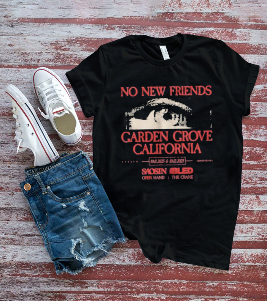 No New Friends Saosin Bled Garden Grove California 2025 T-Shirt