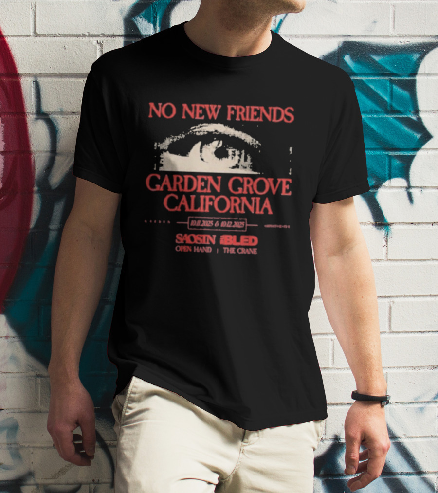 No New Friends Saosin Bled Garden Grove California 2025 T-Shirt