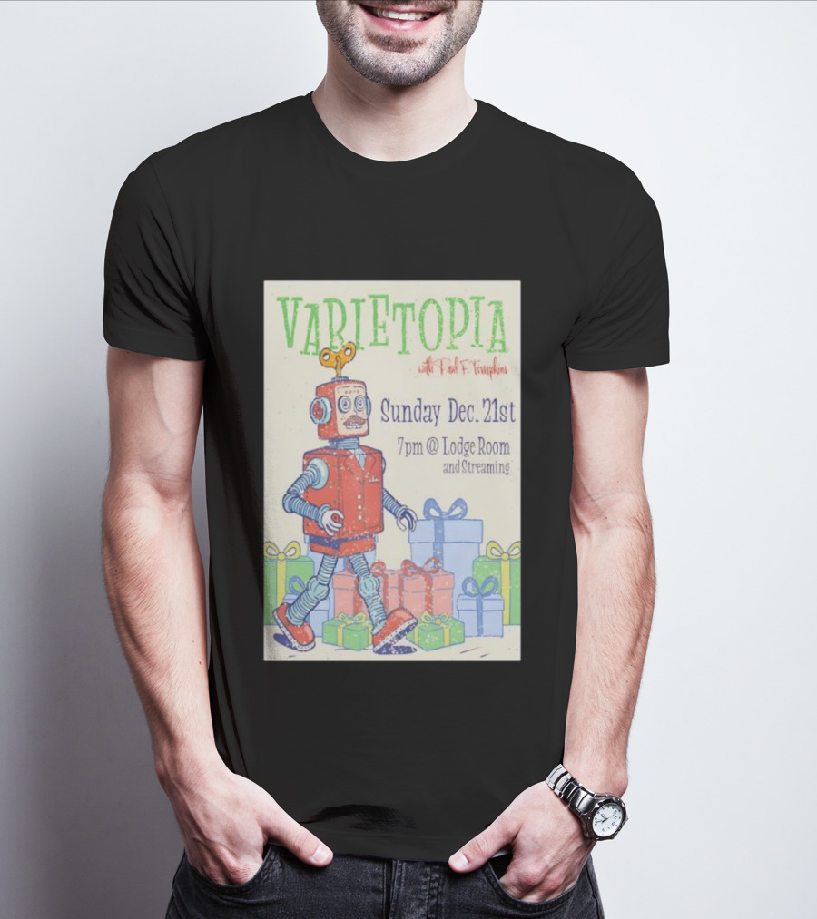 Varietopia Paul F Tompkins Sunday Dec 21st 7pm Lodge Room Streaming Robot And Presents T-Shirt