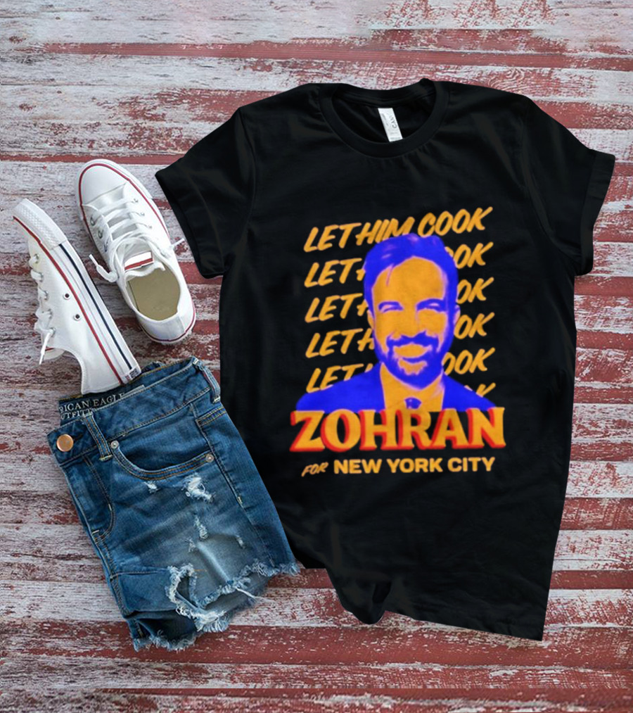 Let Him Cook Zohran For New York City T-Shirt