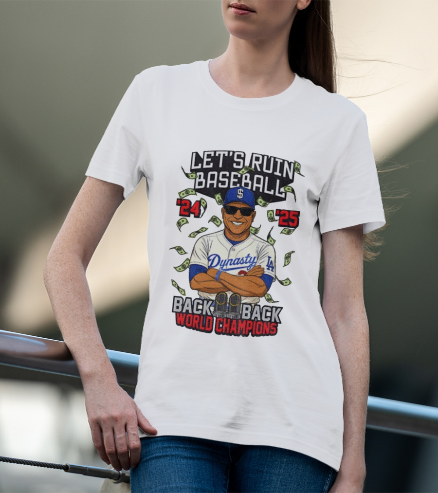 Let's Ruin Baseball Dynasty Back To Back World Champions 2024 2025 T-Shirt