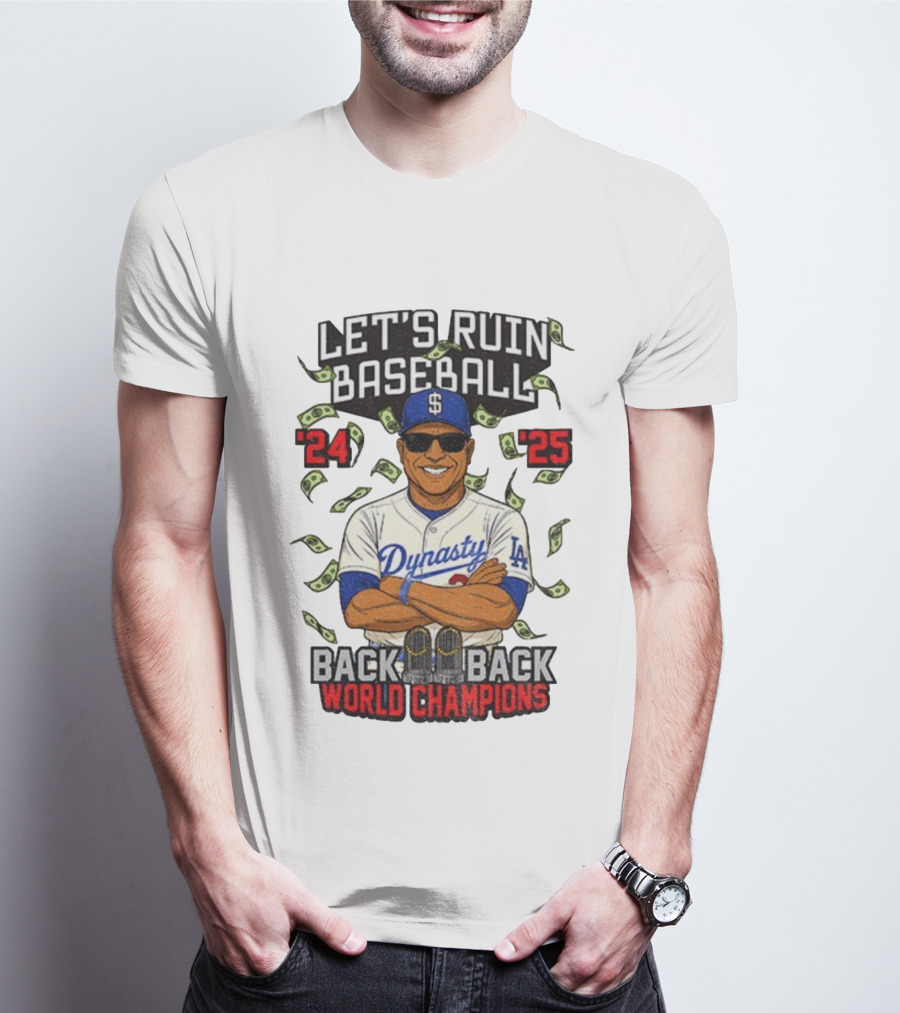 Let's Ruin Baseball Dynasty Back To Back World Champions 2024 2025 T-Shirt