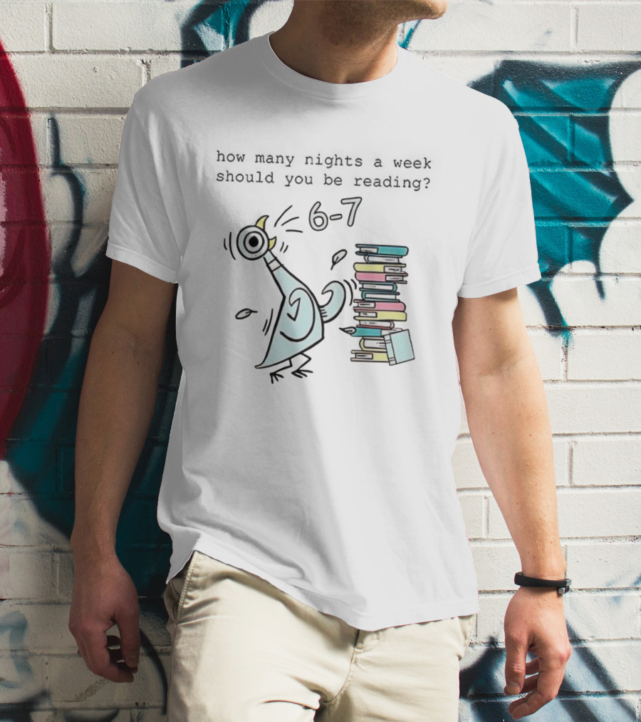How Many Nights A Week Should You Be Reading 6-7 With Cartoon Pigeon And Books T-Shirt