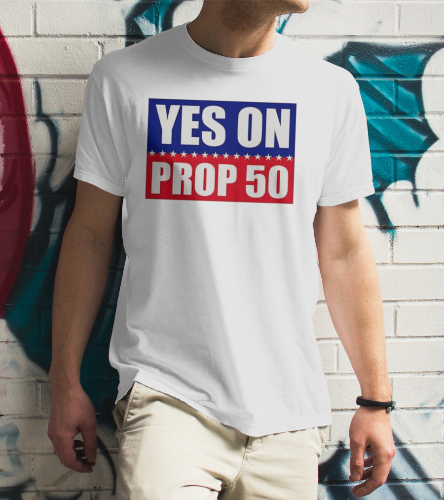 Yes On Prop 50 With Stars And Stripes Design 2025 T-Shirt