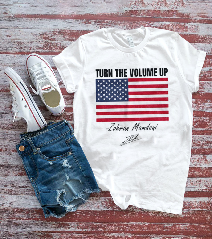 Turn The Volume Up Zohran Mamdani American Flag Signature T-Shirt