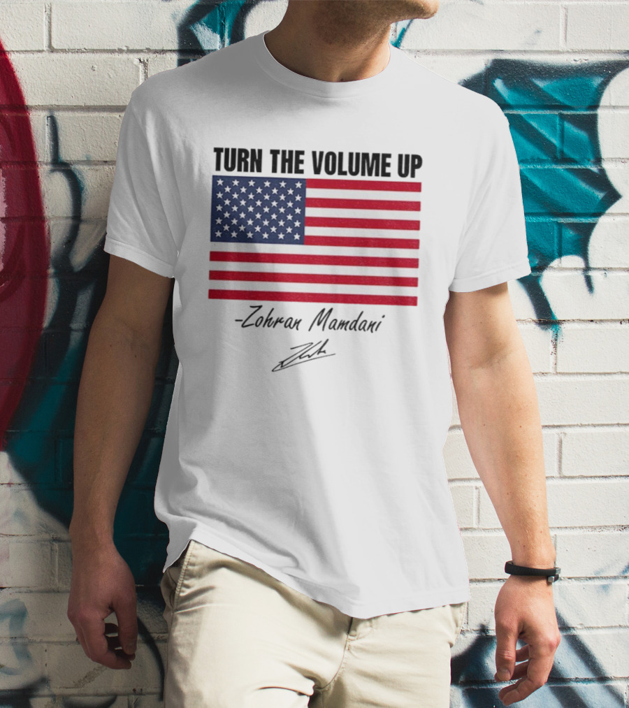 Turn The Volume Up Zohran Mamdani American Flag Signature T-Shirt