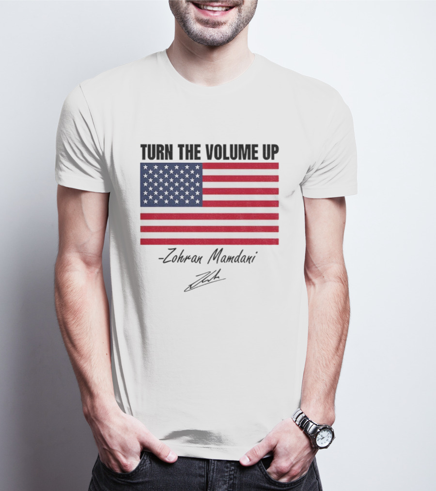Turn The Volume Up Zohran Mamdani American Flag Signature T-Shirt