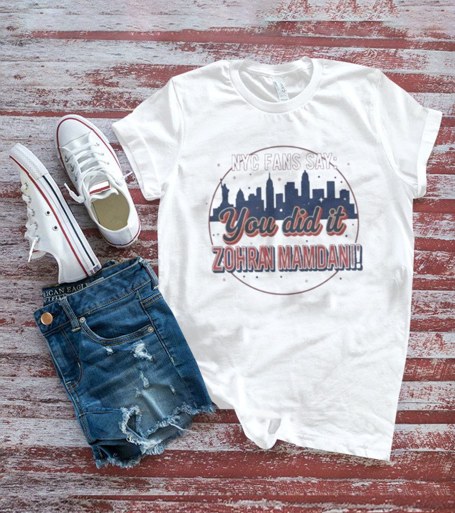 NYC Fans Say You Did It Zohran Mamdani Skyline T-Shirt