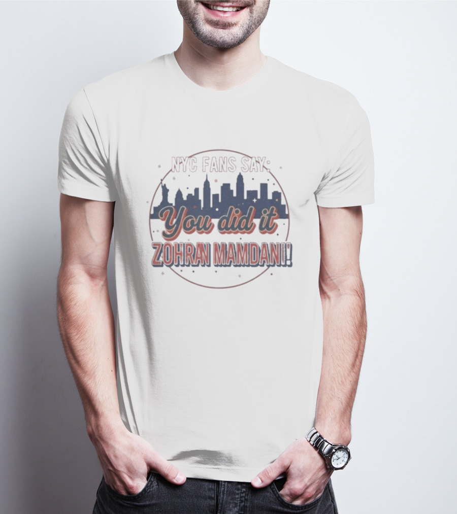 NYC Fans Say You Did It Zohran Mamdani Skyline T-Shirt