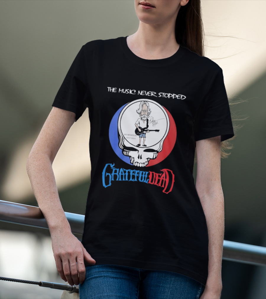 The Music Never Stopped Bob Weir Grateful Dead Steal Your Face 1947 2026 T-Shirt