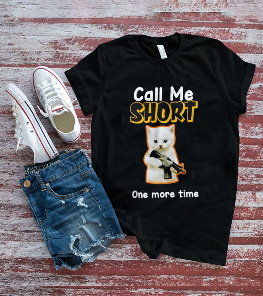 Call Me Short One More Time Cat Holding Toy Gun T-Shirt