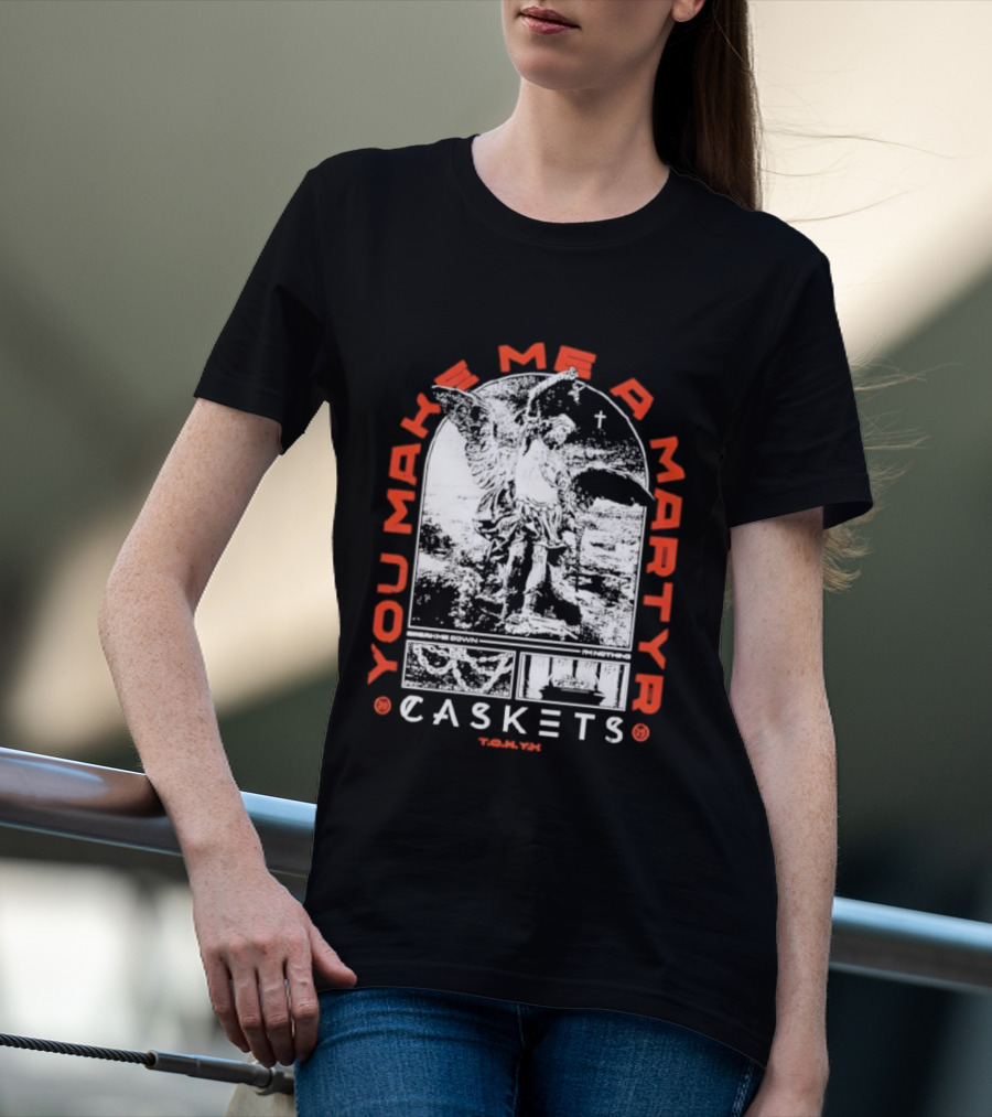 You Make Me A Martyr Caskets I'm Nothing T-Shirt