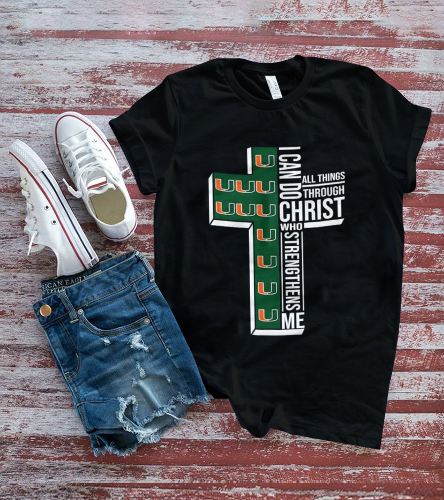 Miami Hurricanes I Can Do All Things Through Christ Who Strengthens Me T-Shirt