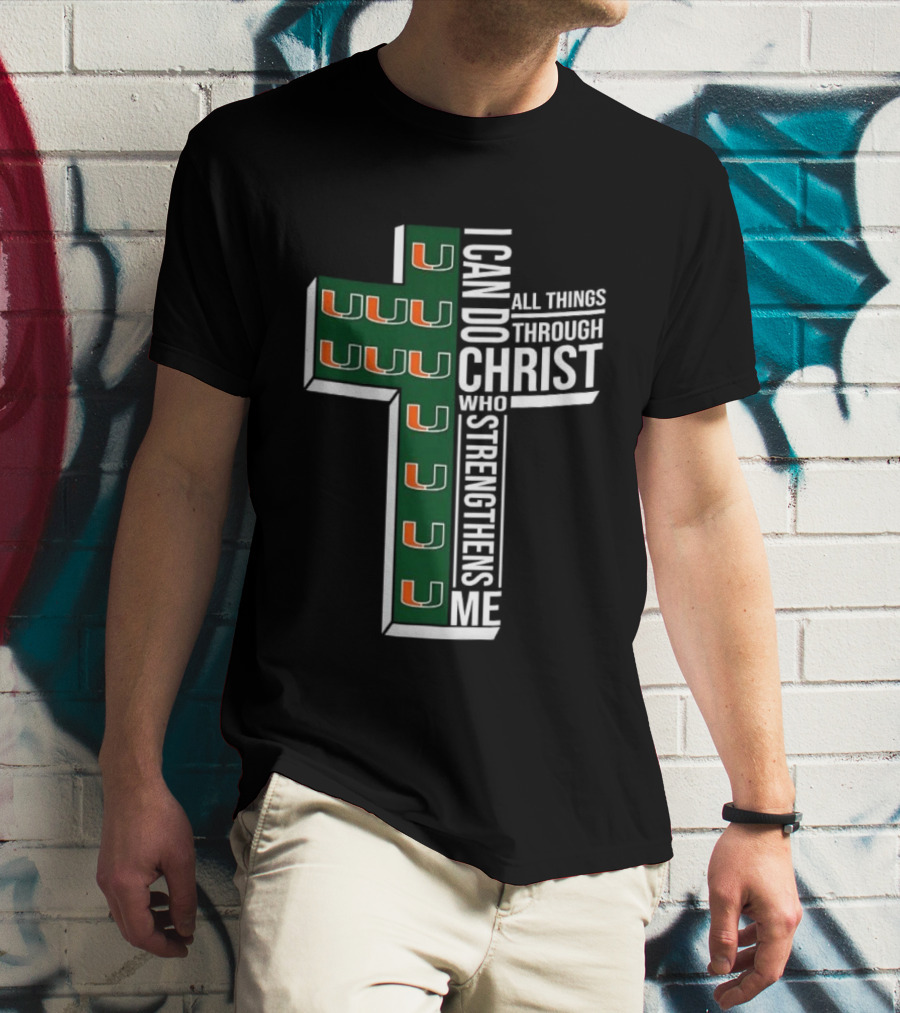 Miami Hurricanes I Can Do All Things Through Christ Who Strengthens Me T-Shirt