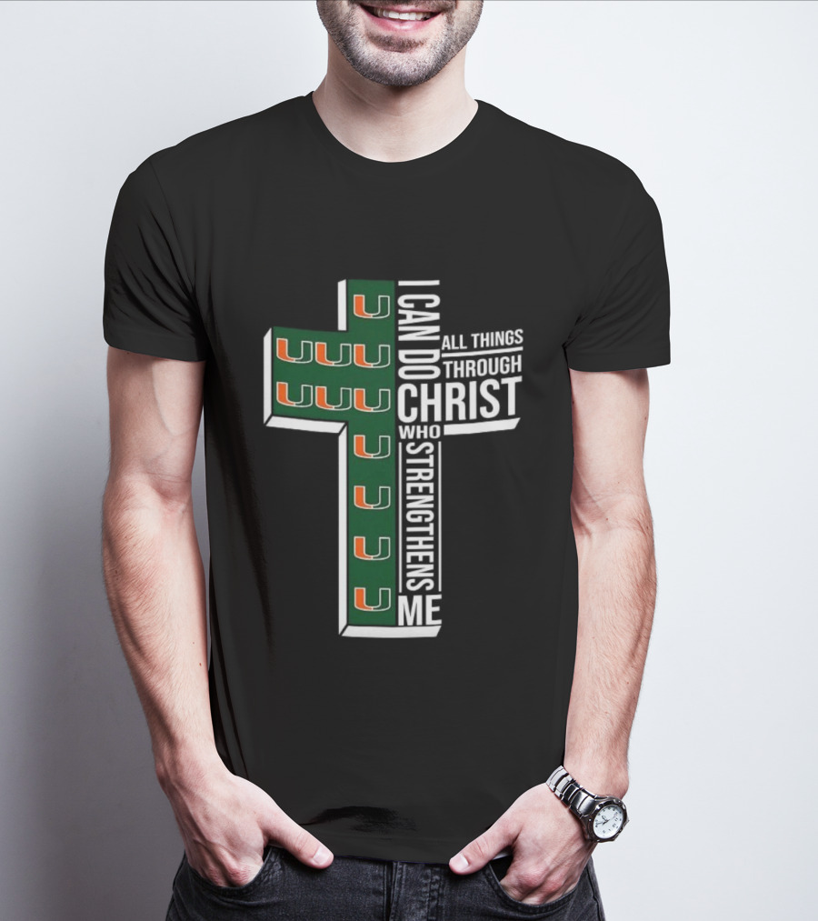 Miami Hurricanes I Can Do All Things Through Christ Who Strengthens Me T-Shirt