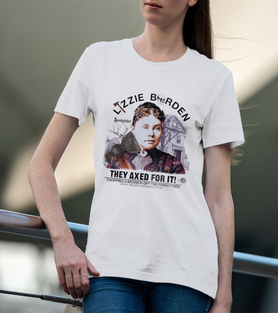 Lizzie Borden They Axed For It Chopping Branch Off The Family Tree T-Shirt