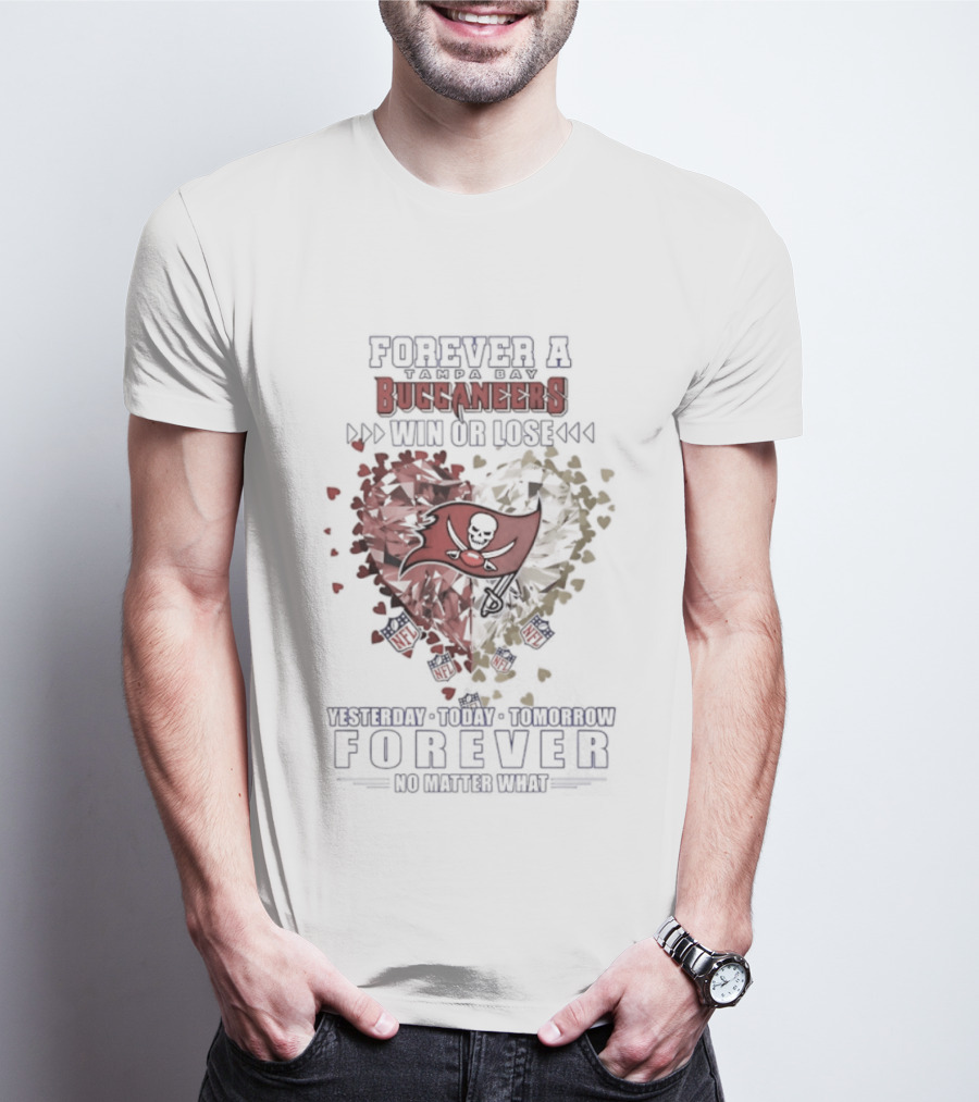 Forever A Buccaneers Win Or Lose Yesterday Today Tomorrow No Matter What T-Shirt