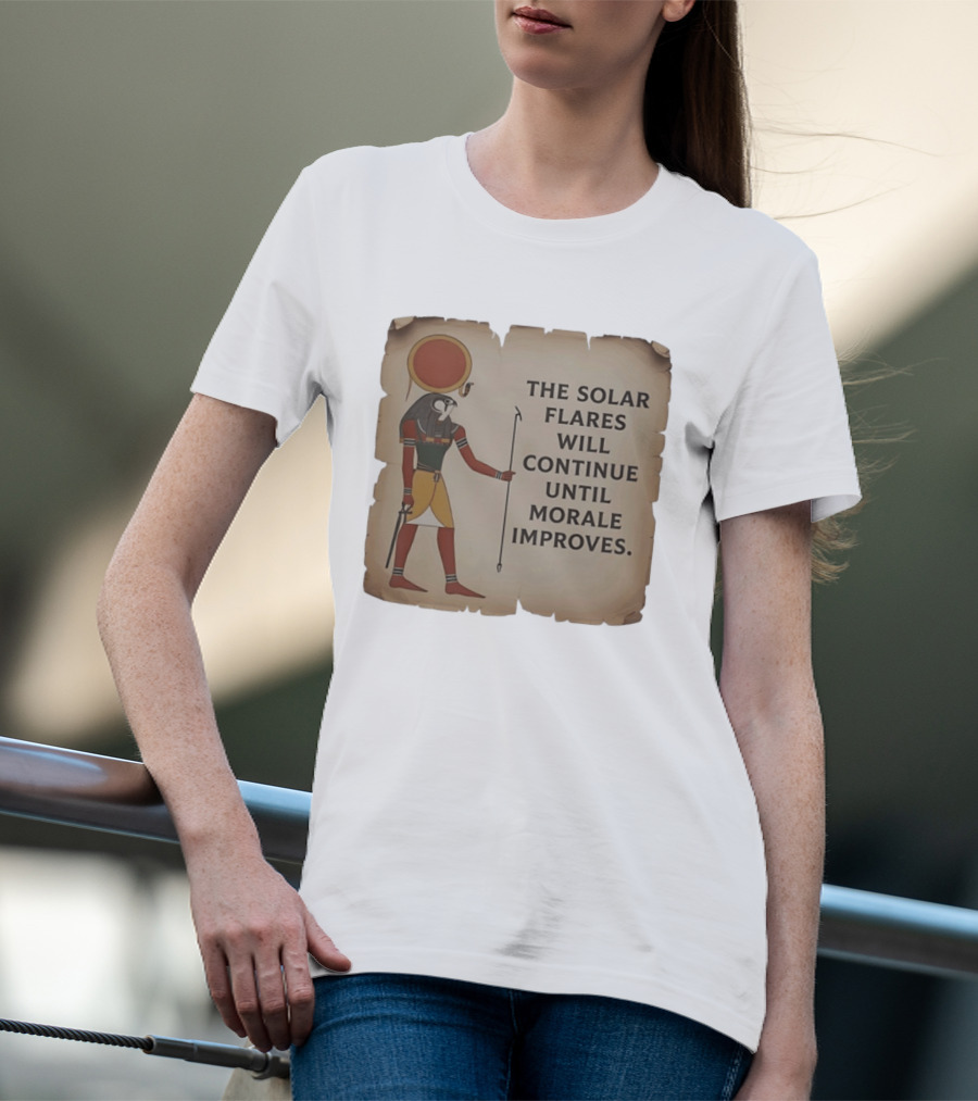 The Solar Flares Will Continue Until Morale Improves Egyptian Sun God Motif T-Shirt