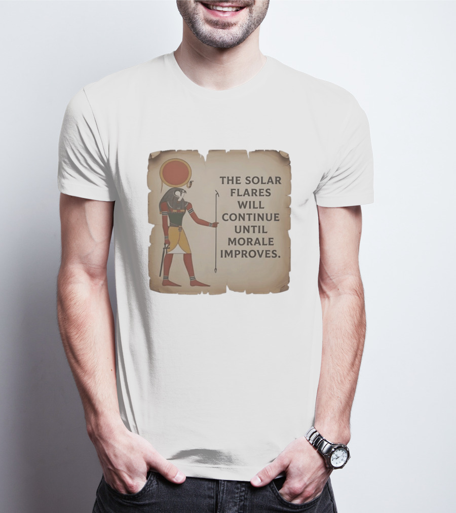 The Solar Flares Will Continue Until Morale Improves Egyptian Sun God Motif T-Shirt