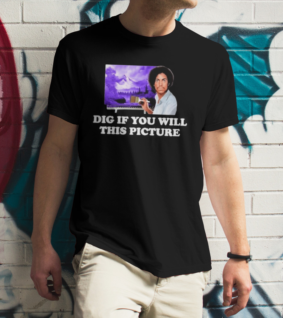 Bob Ross Prince Dig If You Will This Picture Painting T-Shirt
