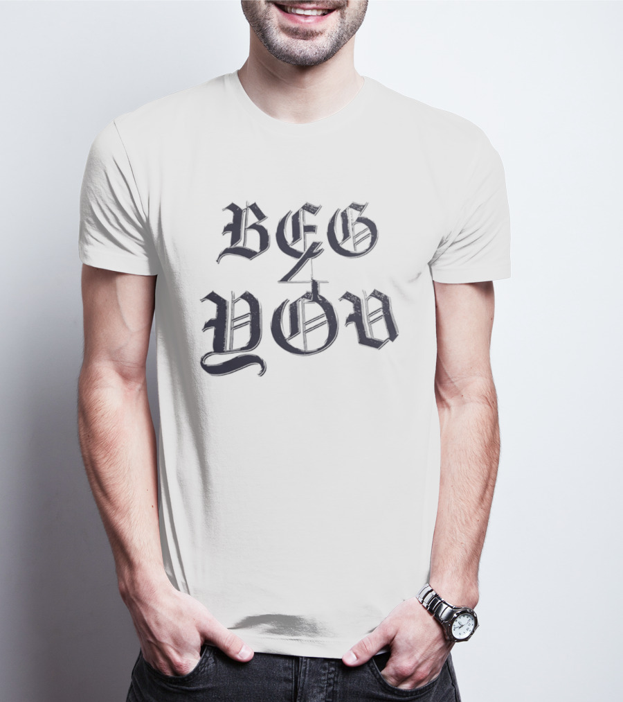 Beg 4 You Gothic T-Shirt
