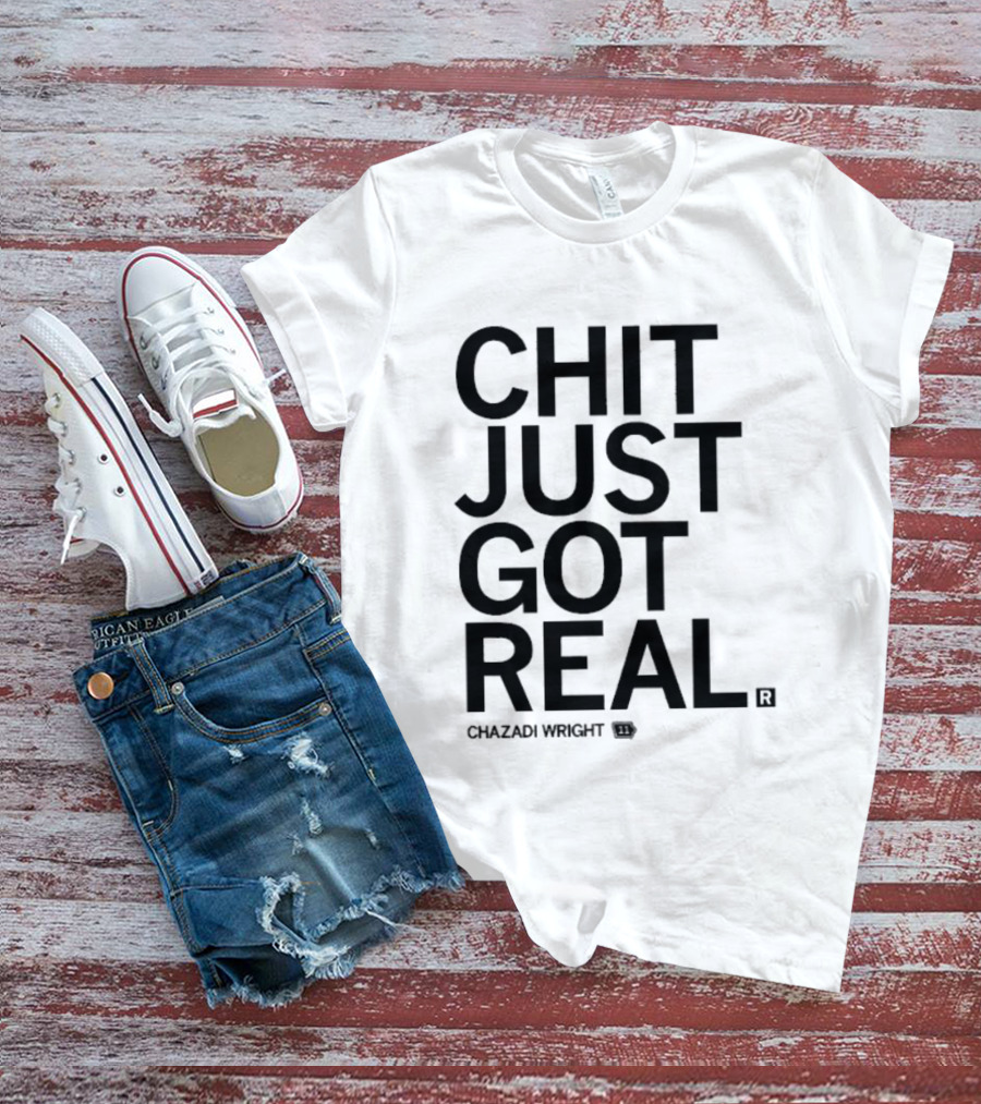 Chit Just Got Real Chazadi Wright Collection T-Shirt