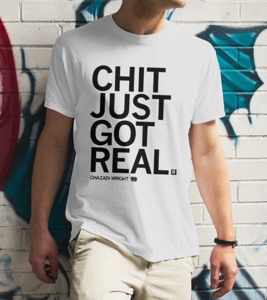 Chit Just Got Real Chazadi Wright Collection T-Shirt