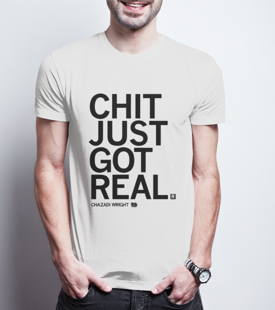 Chit Just Got Real Chazadi Wright Collection T-Shirt