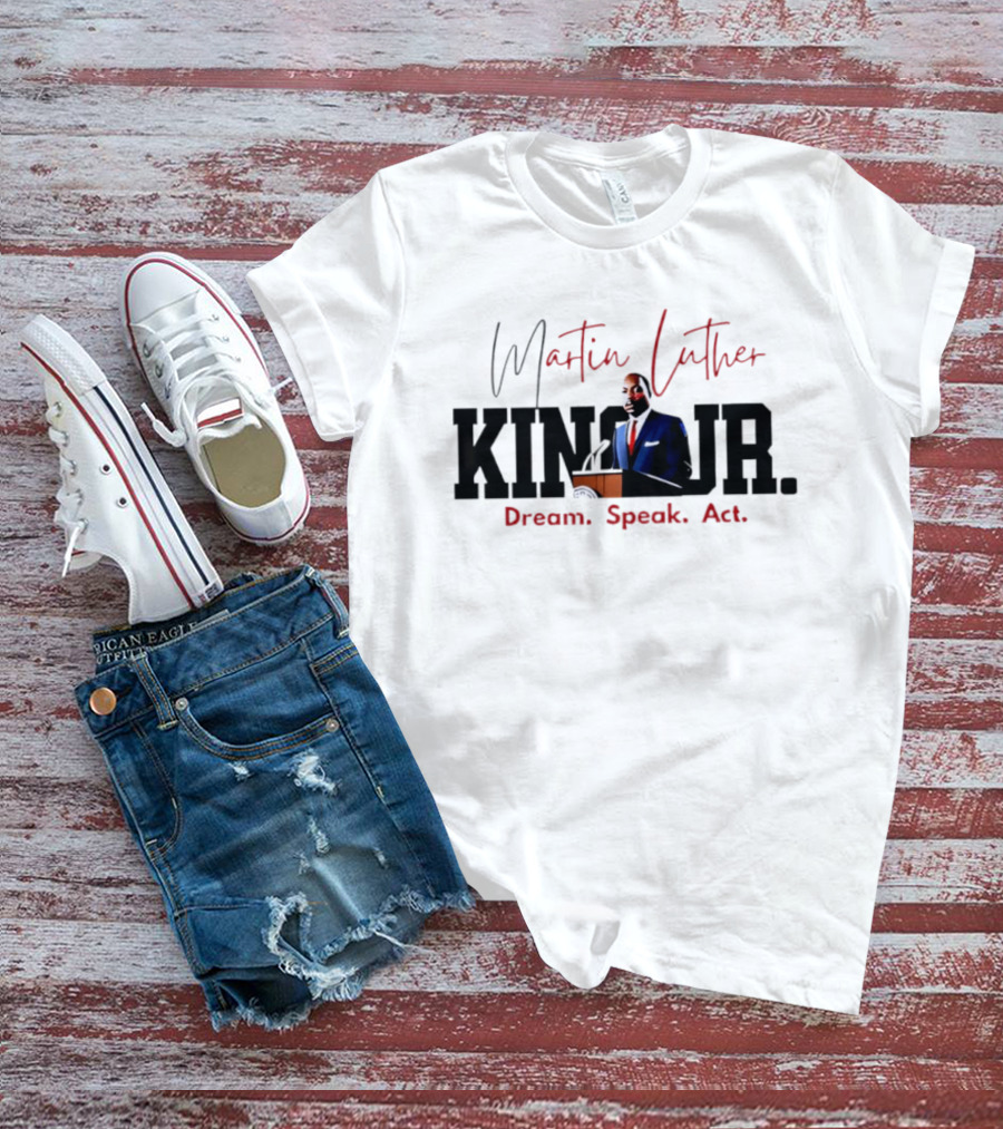 Martin Luther King Jr. Dream Speak Act T-Shirt
