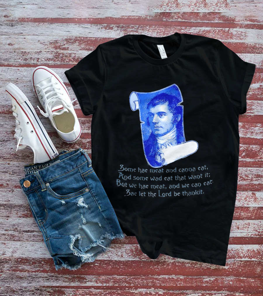 Robert Burns Scotland Some Hae Meat And Canna Eat T-Shirt