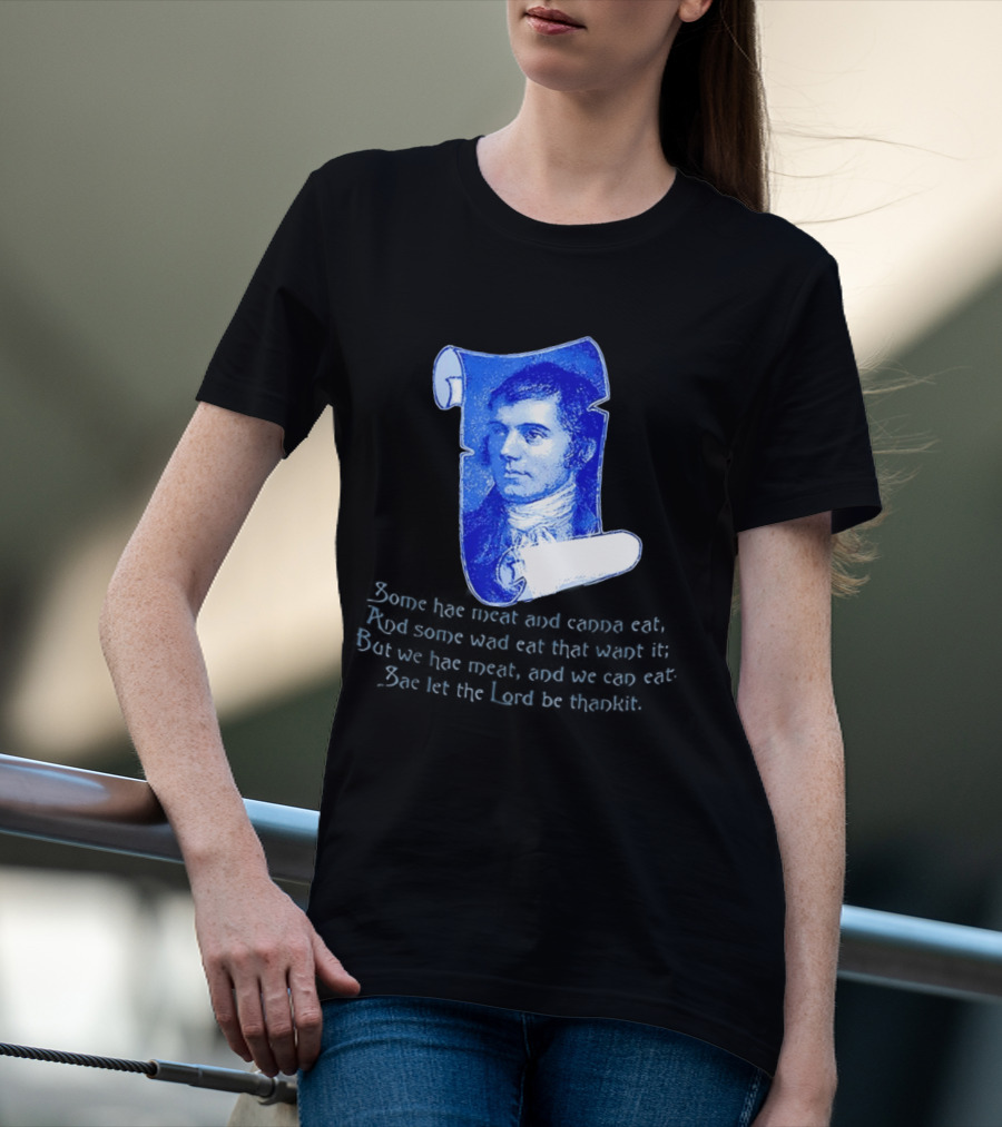 Robert Burns Scotland Some Hae Meat And Canna Eat T-Shirt