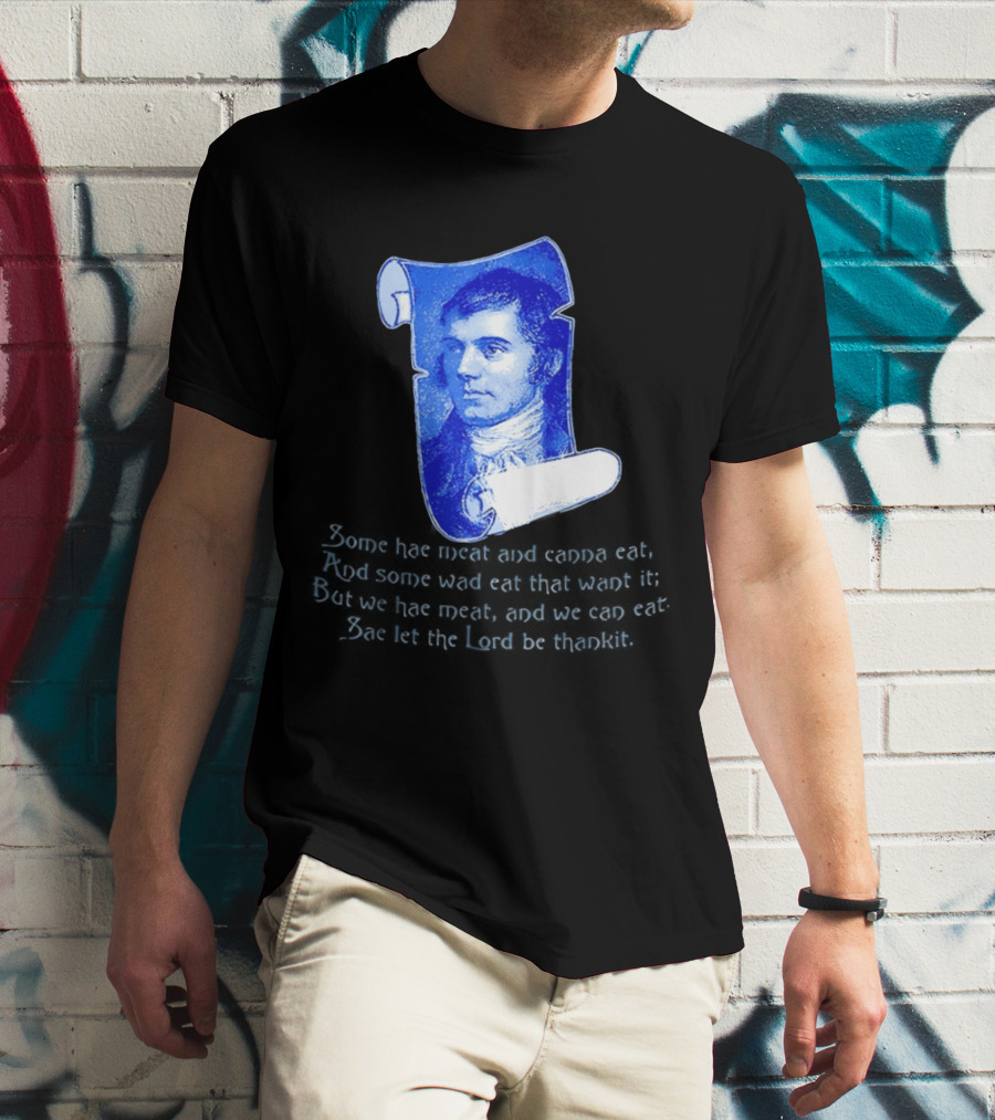 Robert Burns Scotland Some Hae Meat And Canna Eat T-Shirt