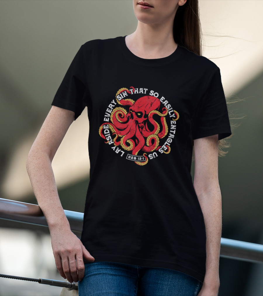 Lay Aside Every Sin That So Easily Entangles Us Hebrews 12:1 Octopus T-Shirt