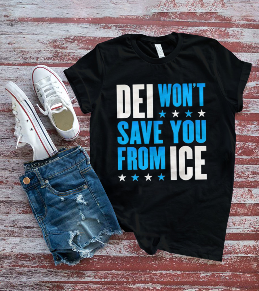 DEI Won't Save You From ICE Stars T-Shirt