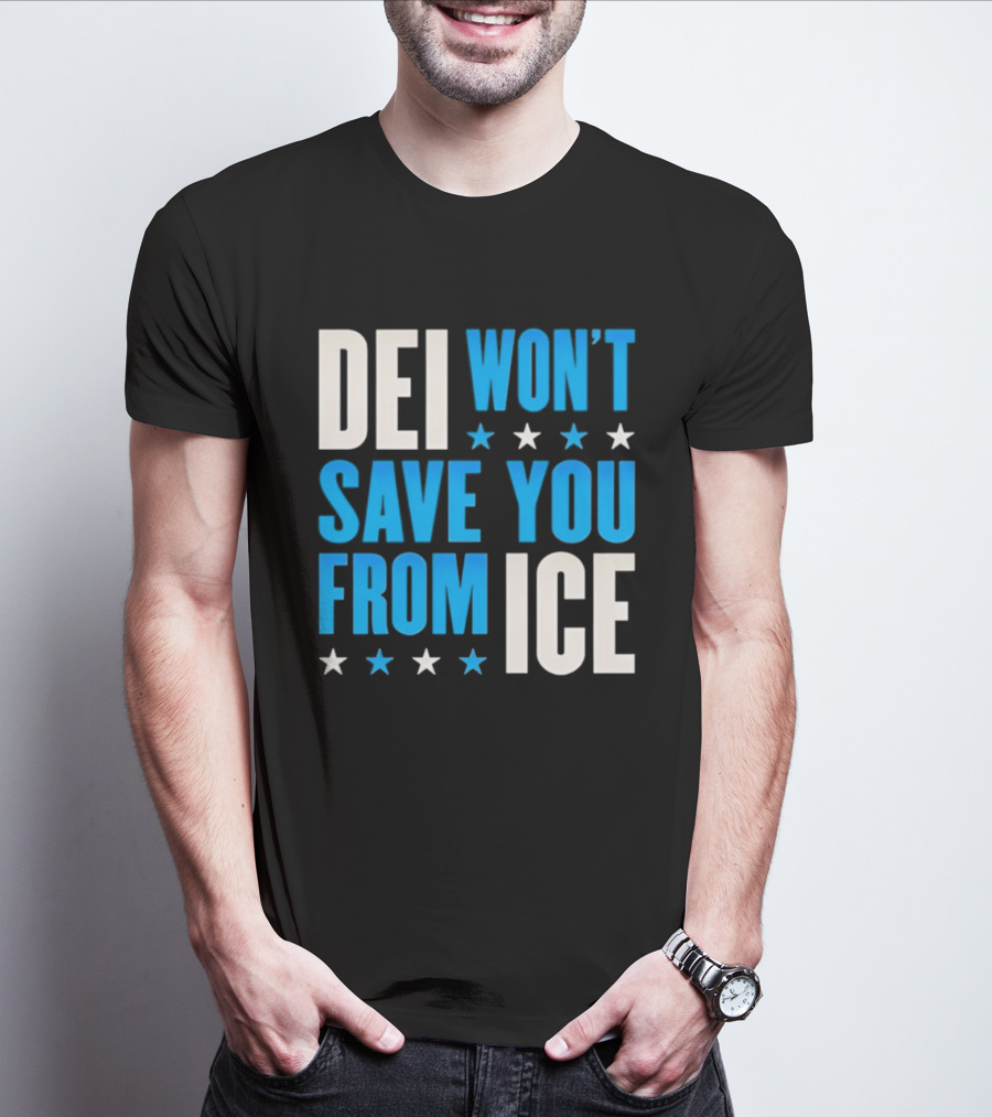 DEI Won't Save You From ICE Stars T-Shirt