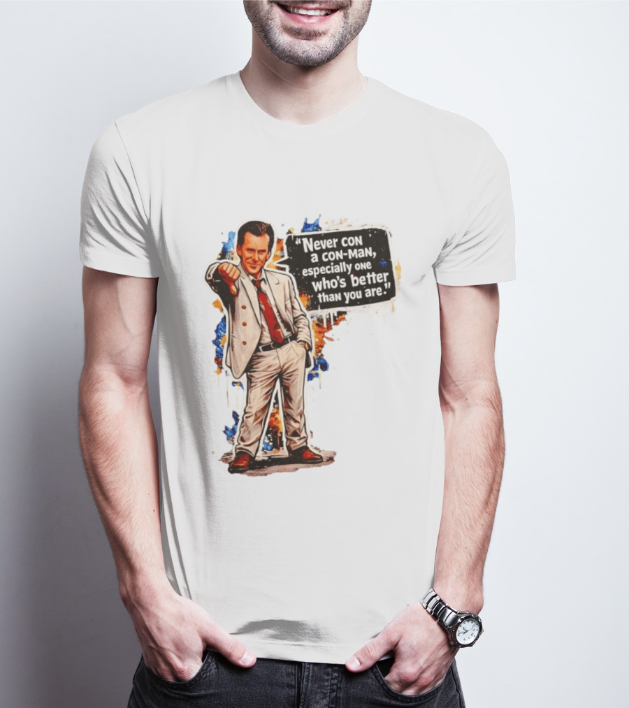 Never Con A Con Man Especially One Who's Better Than You Are T-Shirt