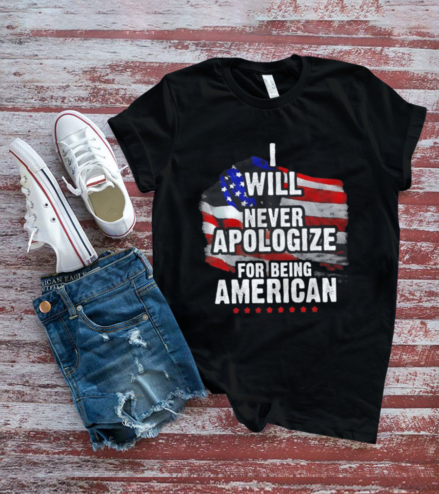 I Will Never Apologize For Being American USA Flag Patriot Stars T-Shirt