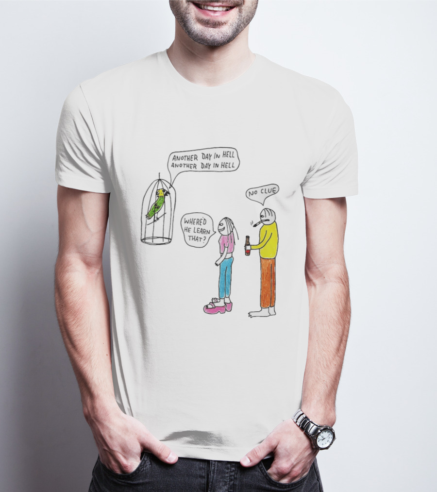 Another Day In Hell Parrot No Clue Discussion T-Shirt